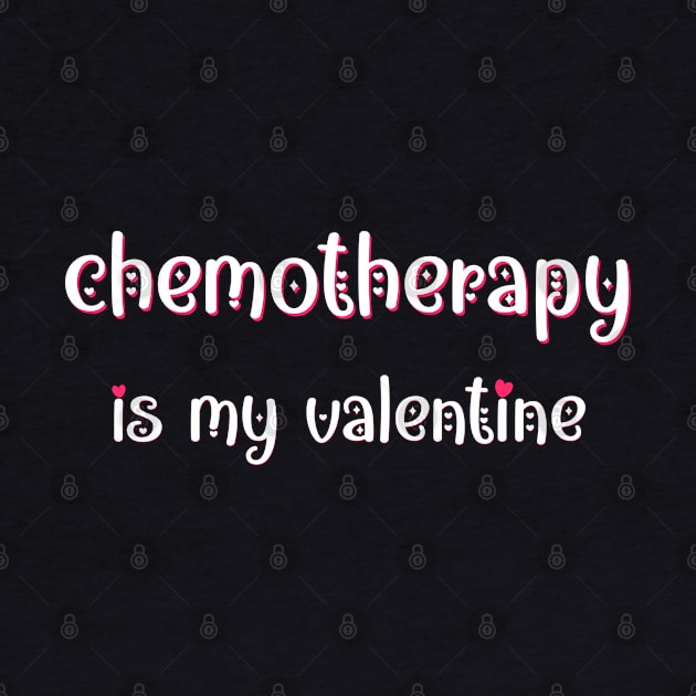 Chemotherapy is my Valentine by MedicineIsHard